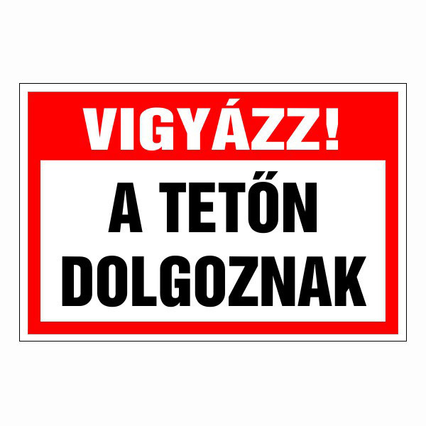 Vigyázz! a tetőn dolgoznak 20x30cm / 3 mm Műanyaglemez