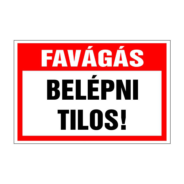 Favágás. belépni tilos! 20x30cm / 3 mm Műanyaglemez