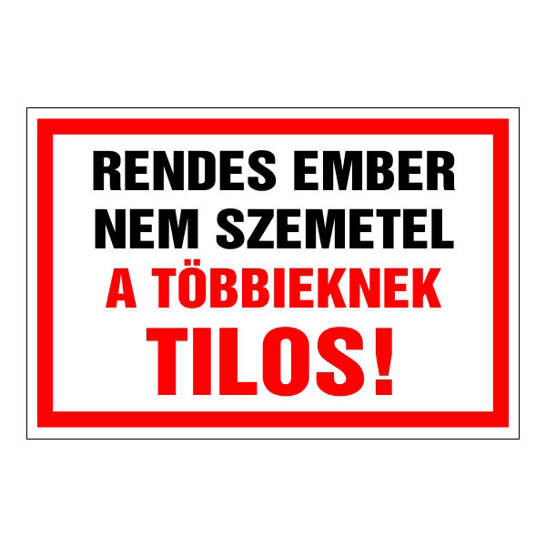 Rendes ember nem szemetel, a többieknek tilos! 20x30cm / 3 mm Műanyaglemez