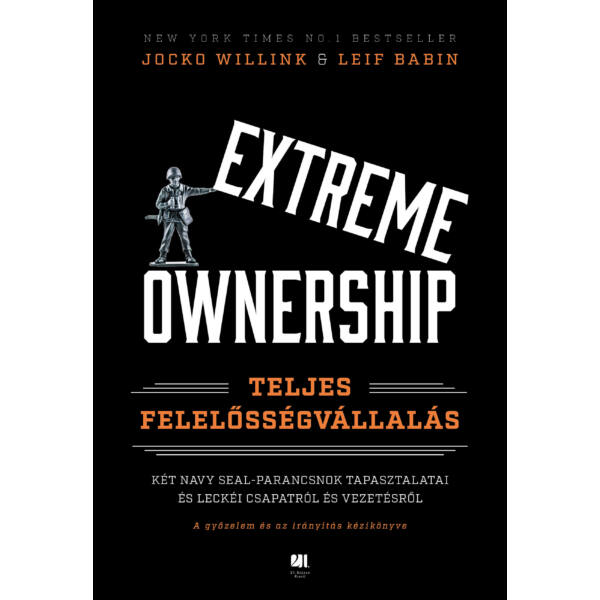 Extreme Ownership - Teljes felelősségvállalás - Jocko Willink - Leif Babin